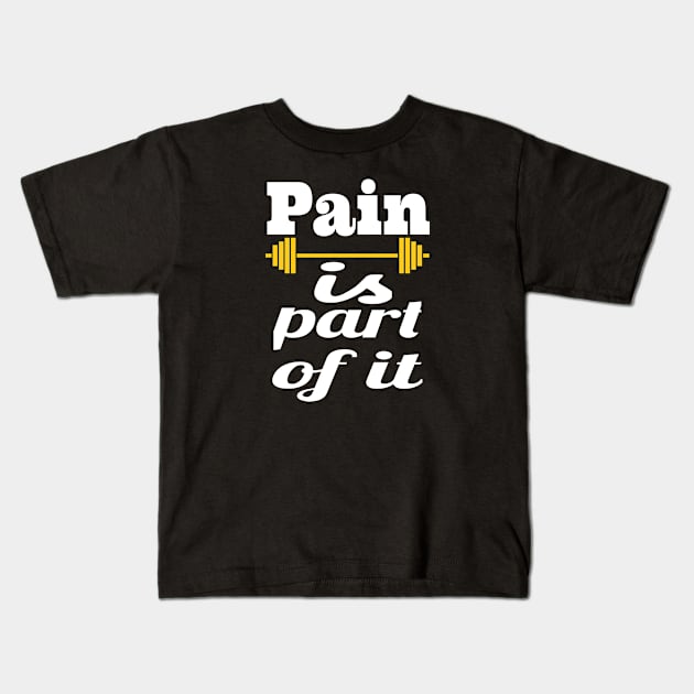 Pain Is Part Of It Gift Kids T-Shirt by Dara4uall